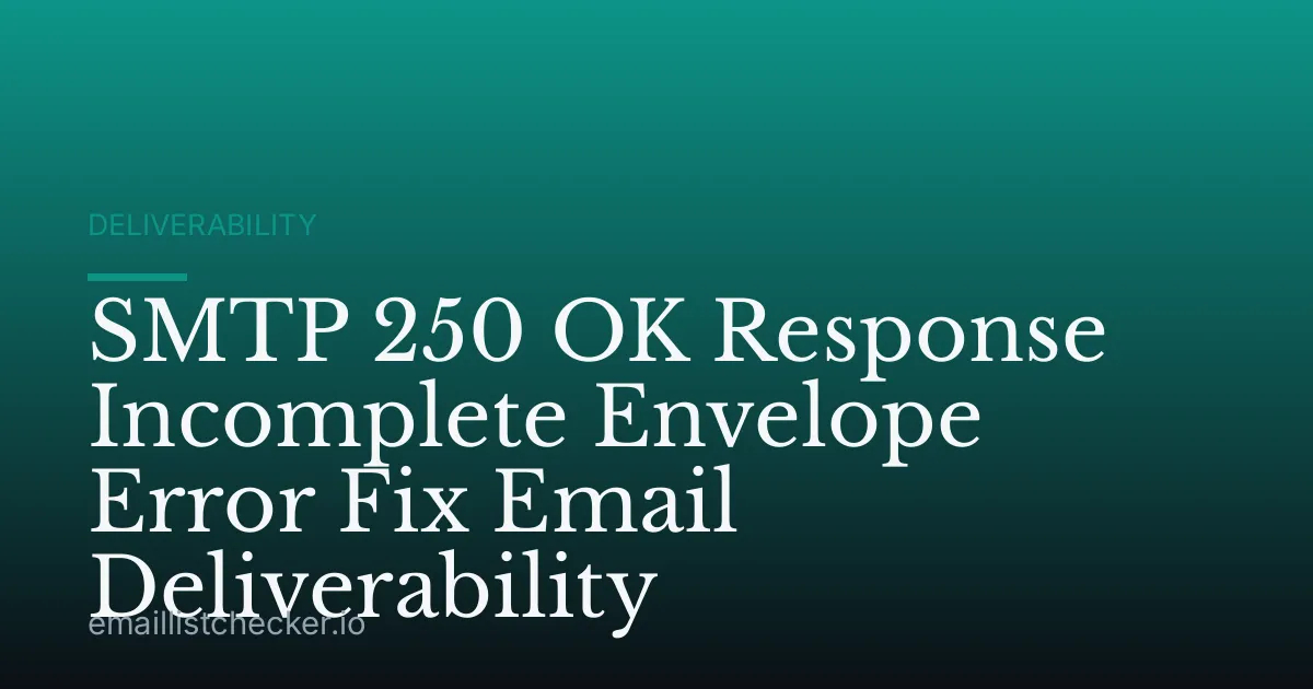 SMTP 250 OK Response Incomplete Envelope Error Fix Email Deliverability