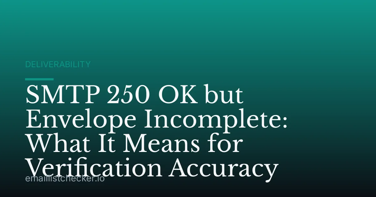 SMTP 250 OK but Envelope Incomplete: What It Means for Verification Accuracy