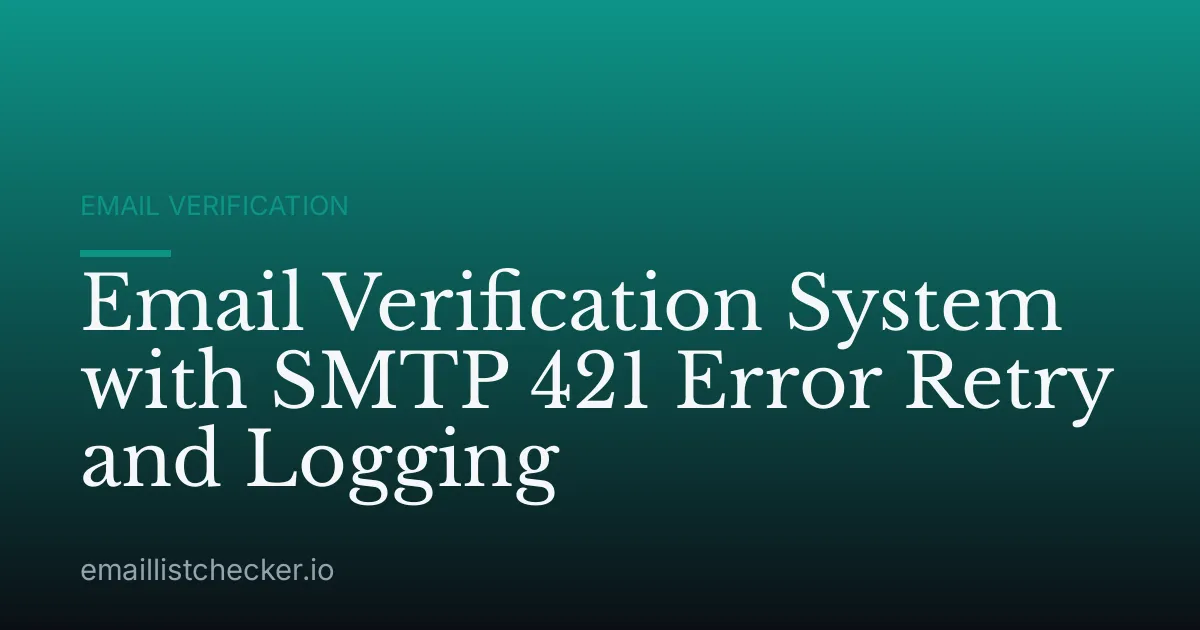 Email Verification System with SMTP 421 Error Retry and Logging
