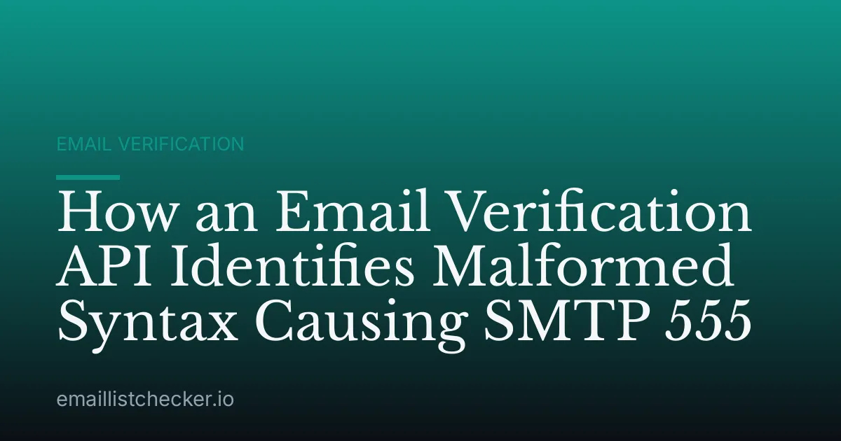 How an Email Verification API Identifies Malformed Syntax Causing SMTP 555