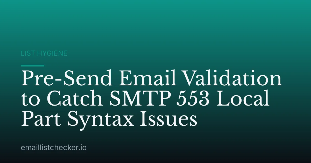 Pre-Send Email Validation to Catch SMTP 553 Local Part Syntax Issues