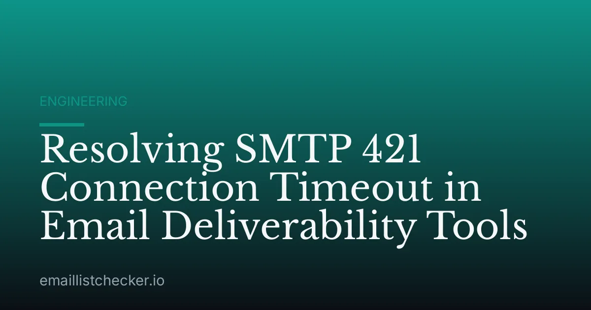 Resolving SMTP 421 Connection Timeout in Email Deliverability Tools