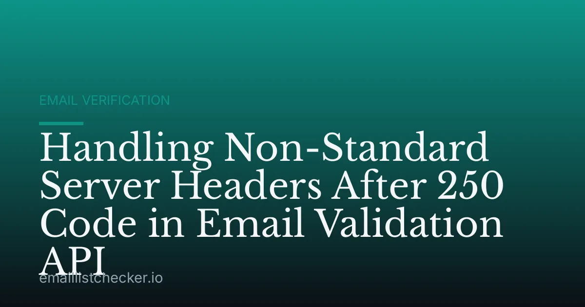 Handling Non-Standard Server Headers After 250 Code in Email Validation API