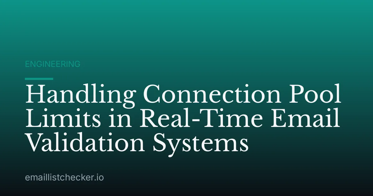 Handling Connection Pool Limits in Real-Time Email Validation Systems