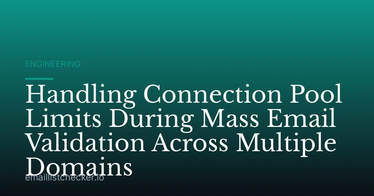 Handling Connection Pool Limits During Mass Email Validation Across Multiple Domains
