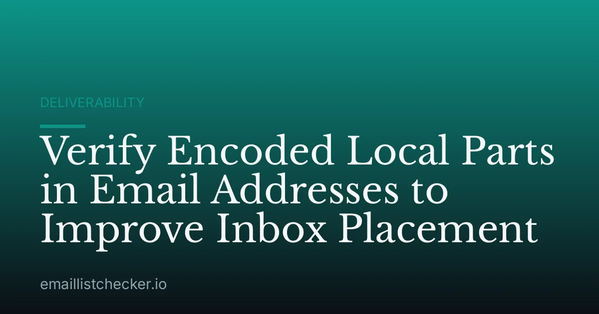 Verify Encoded Local Parts in Email Addresses to Improve Inbox Placement