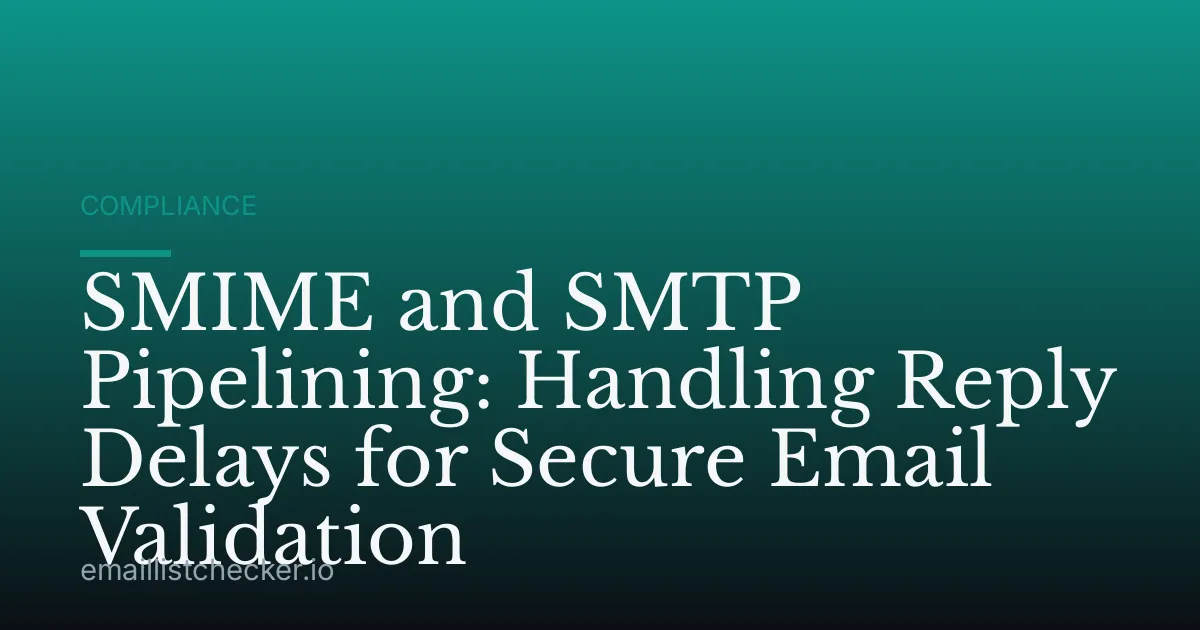 SMIME and SMTP Pipelining: Handling Reply Delays for Secure Email Validation