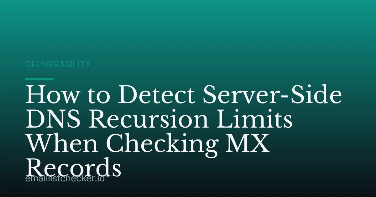 How to Detect Server-Side DNS Recursion Limits When Checking MX Records