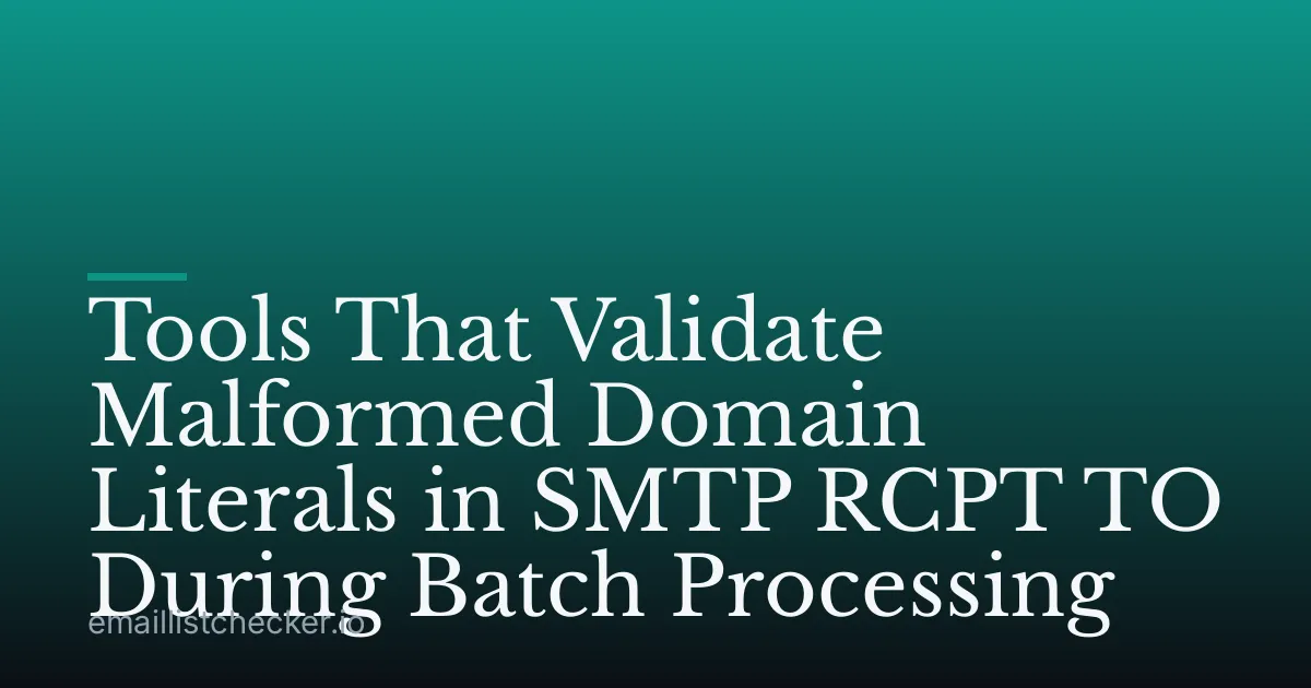 Tools That Validate Malformed Domain Literals in SMTP RCPT TO During Batch Processing