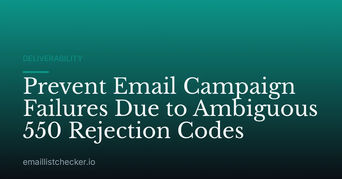 Prevent Email Campaign Failures Due to Ambiguous 550 Rejection Codes