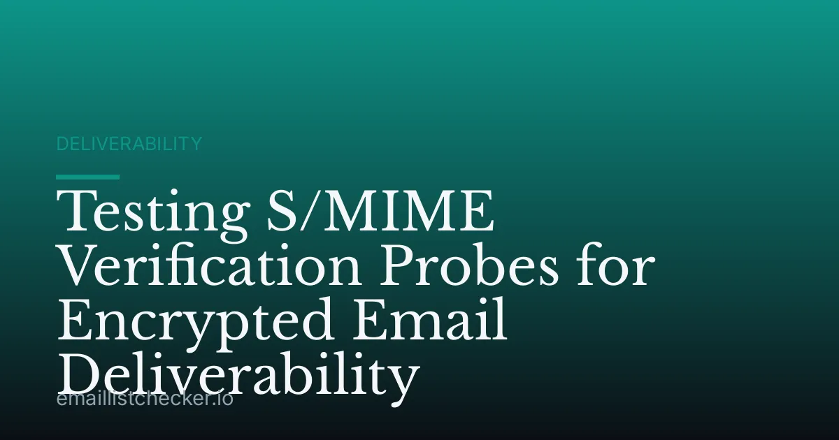 Testing S/MIME Verification Probes for Encrypted Email Deliverability