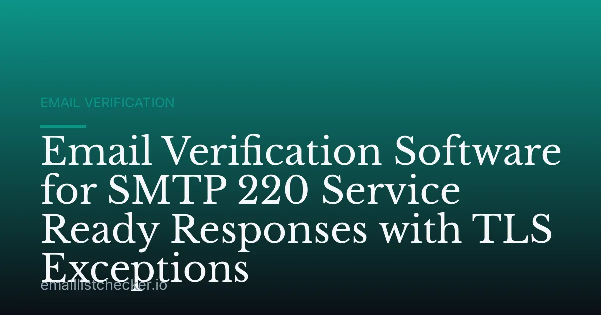 Email Verification Software for SMTP 220 Service Ready Responses with TLS Exceptions