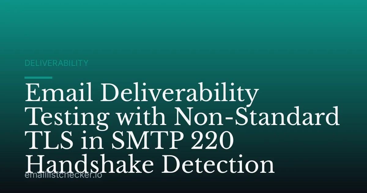 Email Deliverability Testing with Non-Standard TLS in SMTP 220 Handshake Detection