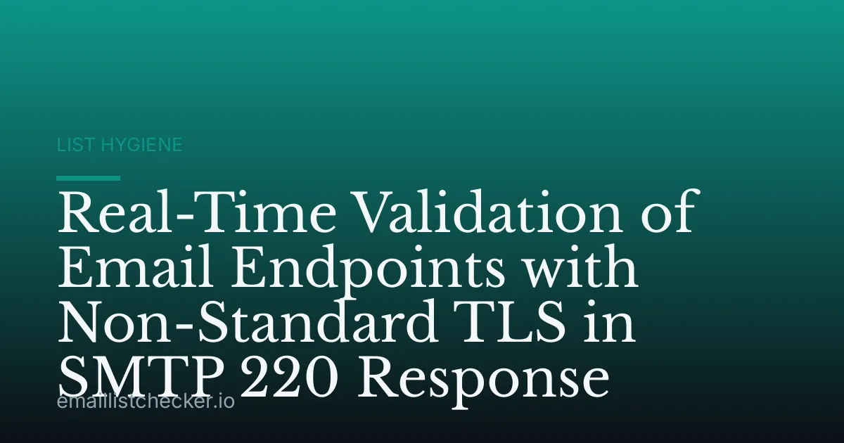 Real-Time Validation of Email Endpoints with Non-Standard TLS in SMTP 220 Response
