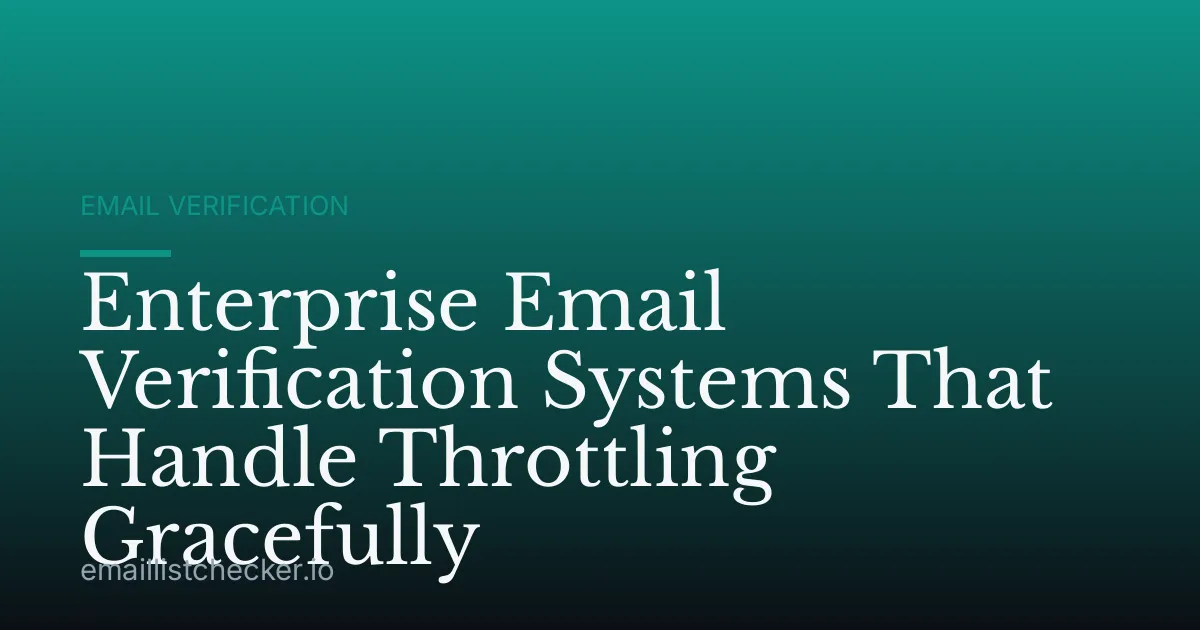 Enterprise Email Verification Systems That Handle Throttling Gracefully