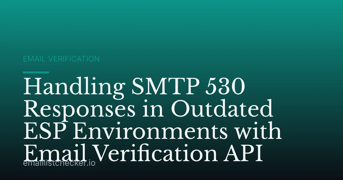Handling SMTP 530 Responses in Outdated ESP Environments with Email Verification API