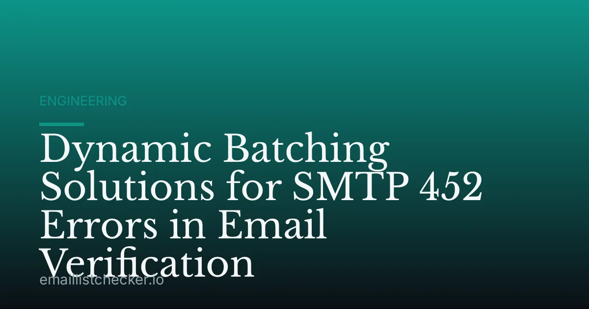Dynamic Batching Solutions for SMTP 452 Errors in Email Verification
