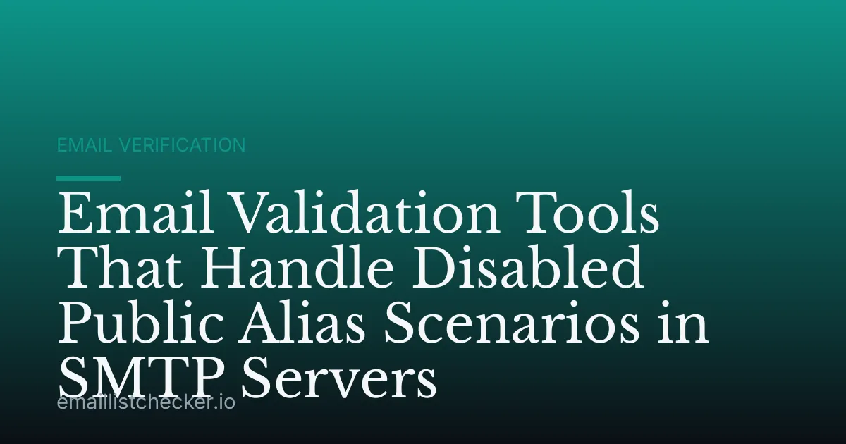 Email Validation Tools That Handle Disabled Public Alias Scenarios in SMTP Servers