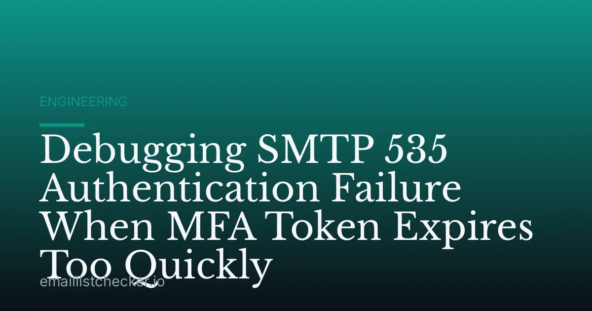 Debugging SMTP 535 Authentication Failure When MFA Token Expires Too Quickly