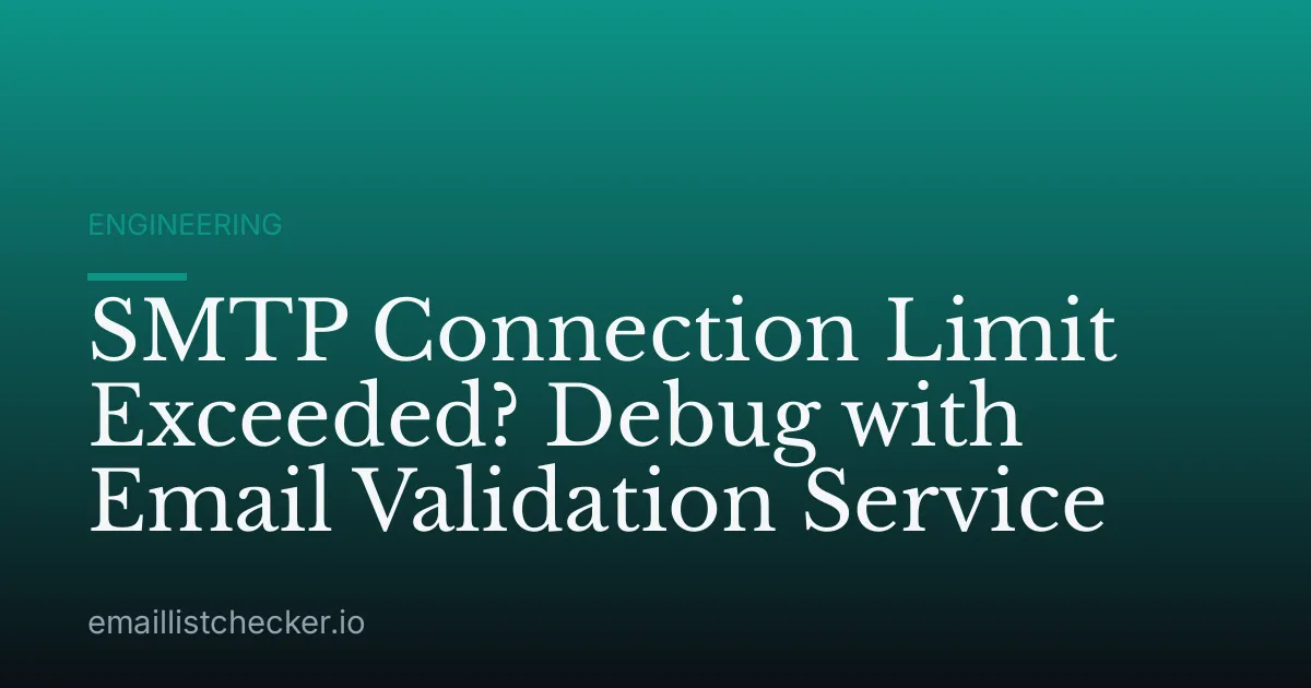 SMTP Connection Limit Exceeded? Debug with Email Validation Service
