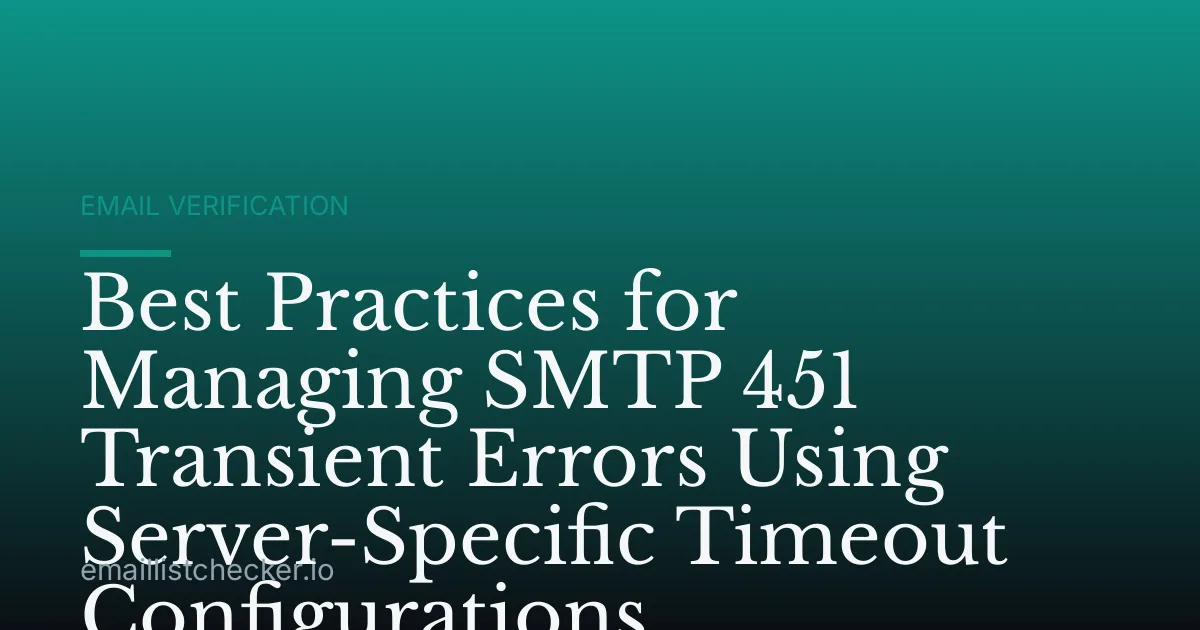 Best Practices for Managing SMTP 451 Transient Errors Using Server-Specific Timeout Configurations