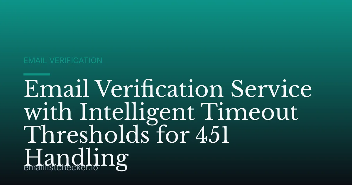 Email Verification Service with Intelligent Timeout Thresholds for 451 Handling