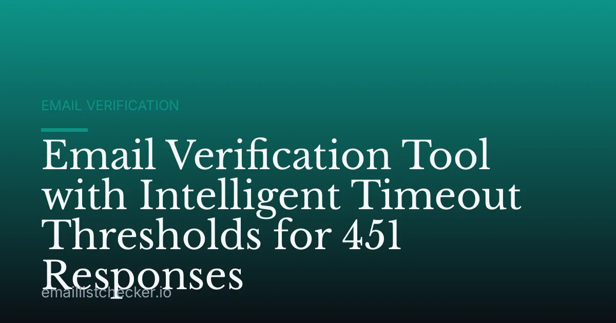 Email Verification Tool with Intelligent Timeout Thresholds for 451 Responses