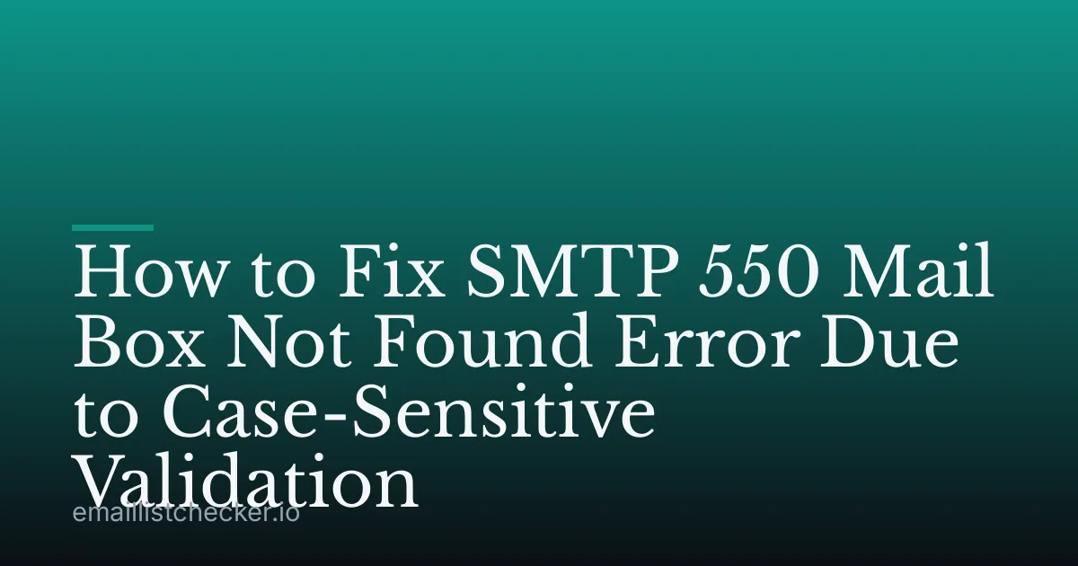 How to Fix SMTP 550 Mail Box Not Found Error Due to Case-Sensitive Validation