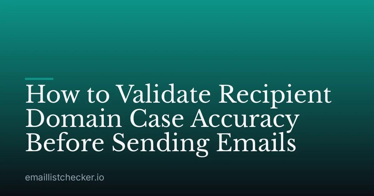 How to Validate Recipient Domain Case Accuracy Before Sending Emails
