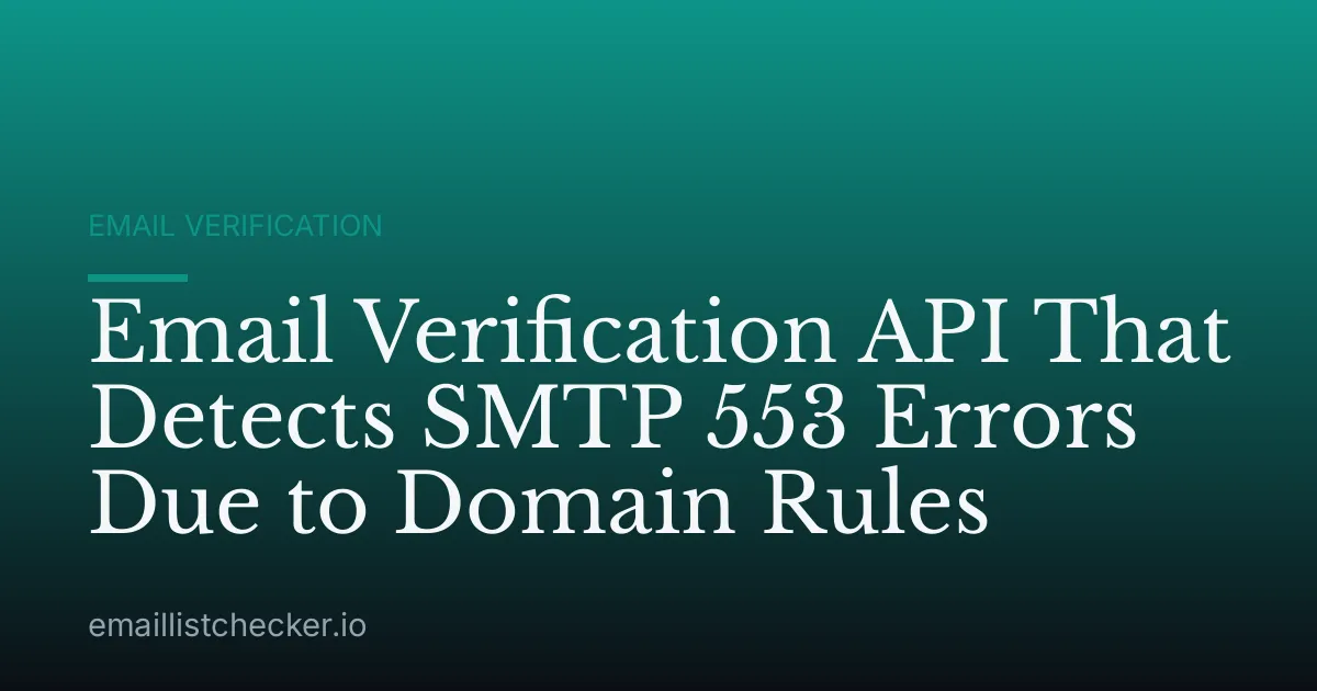 Email Verification API That Detects SMTP 553 Errors Due to Domain Rules