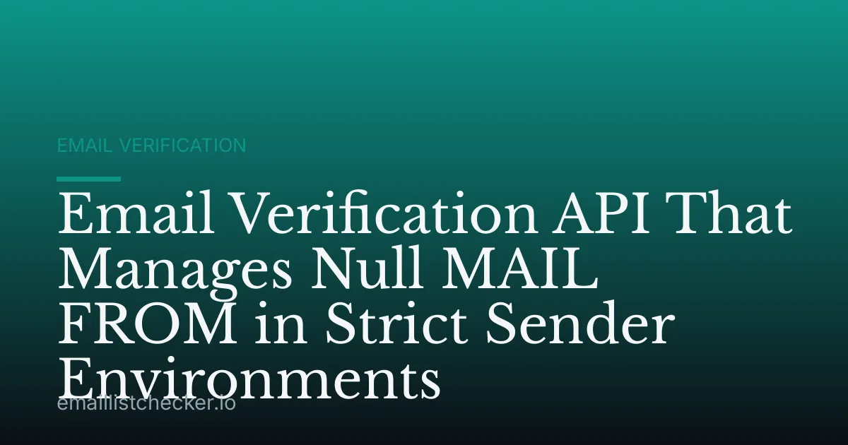 Email Verification API That Manages Null MAIL FROM in Strict Sender Environments