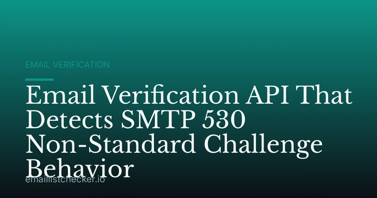 Email Verification API That Detects SMTP 530 Non-Standard Challenge Behavior