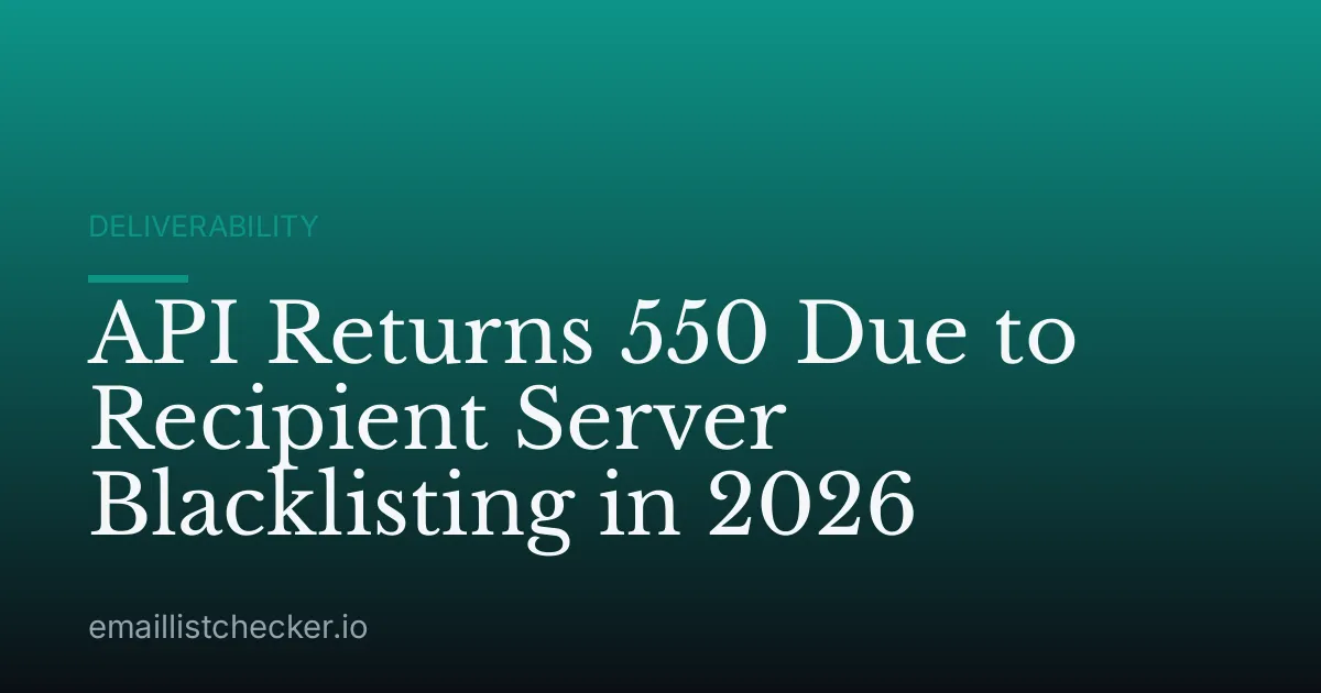 API Returns 550 Due to Recipient Server Blacklisting in 2026