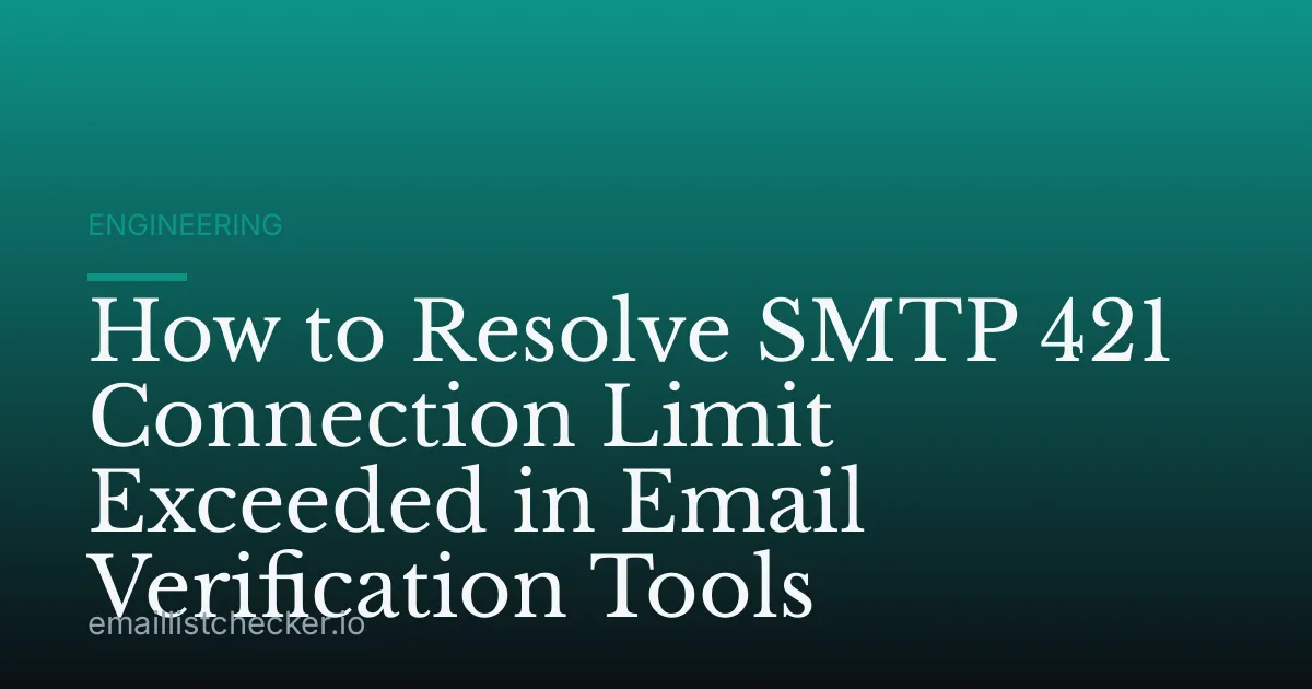 How to Resolve SMTP 421 Connection Limit Exceeded in Email Verification Tools