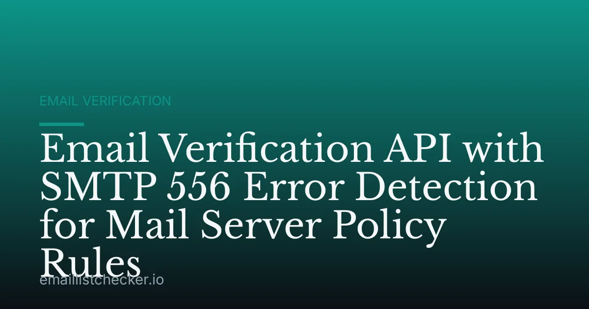 Email Verification API with SMTP 556 Error Detection for Mail Server Policy Rules