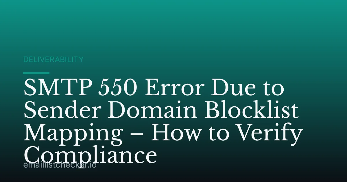 SMTP 550 Error Due to Sender Domain Blocklist Mapping – How to Verify Compliance