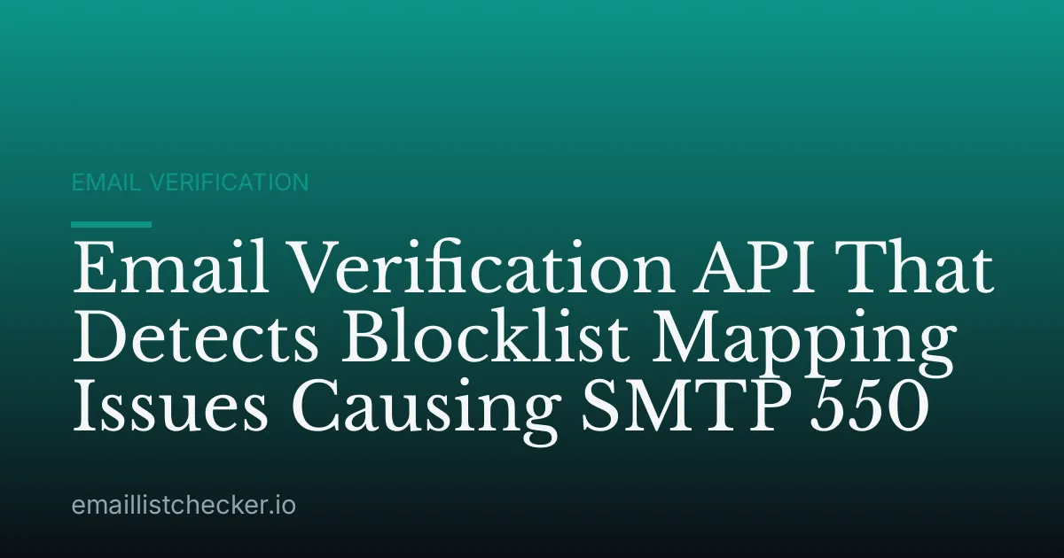 Email Verification API That Detects Blocklist Mapping Issues Causing SMTP 550