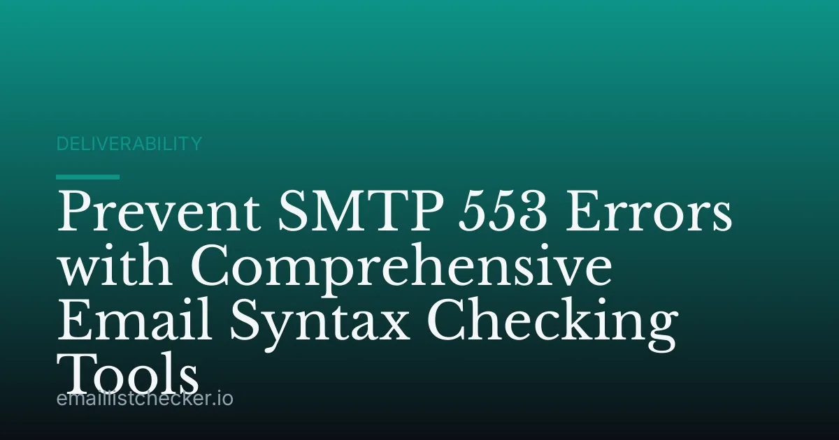 Prevent SMTP 553 Errors with Comprehensive Email Syntax Checking Tools