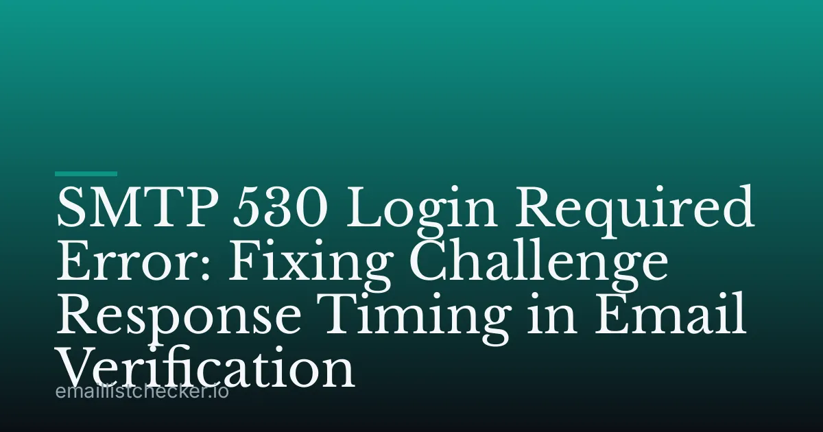 SMTP 530 Login Required Error: Fixing Challenge Response Timing in Email Verification
