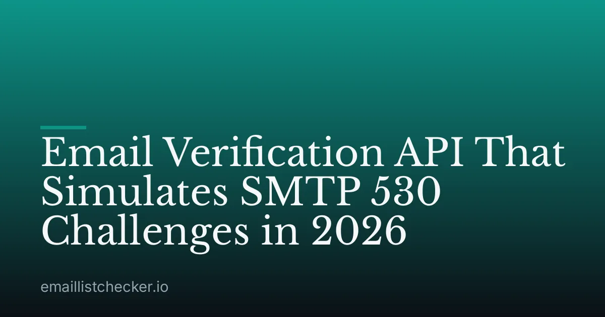 Email Verification API That Simulates SMTP 530 Challenges in 2026