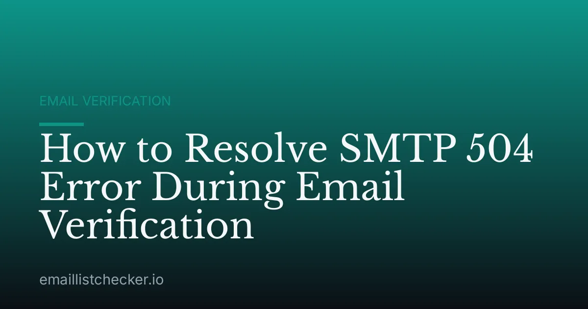 How to Resolve SMTP 504 Error During Email Verification