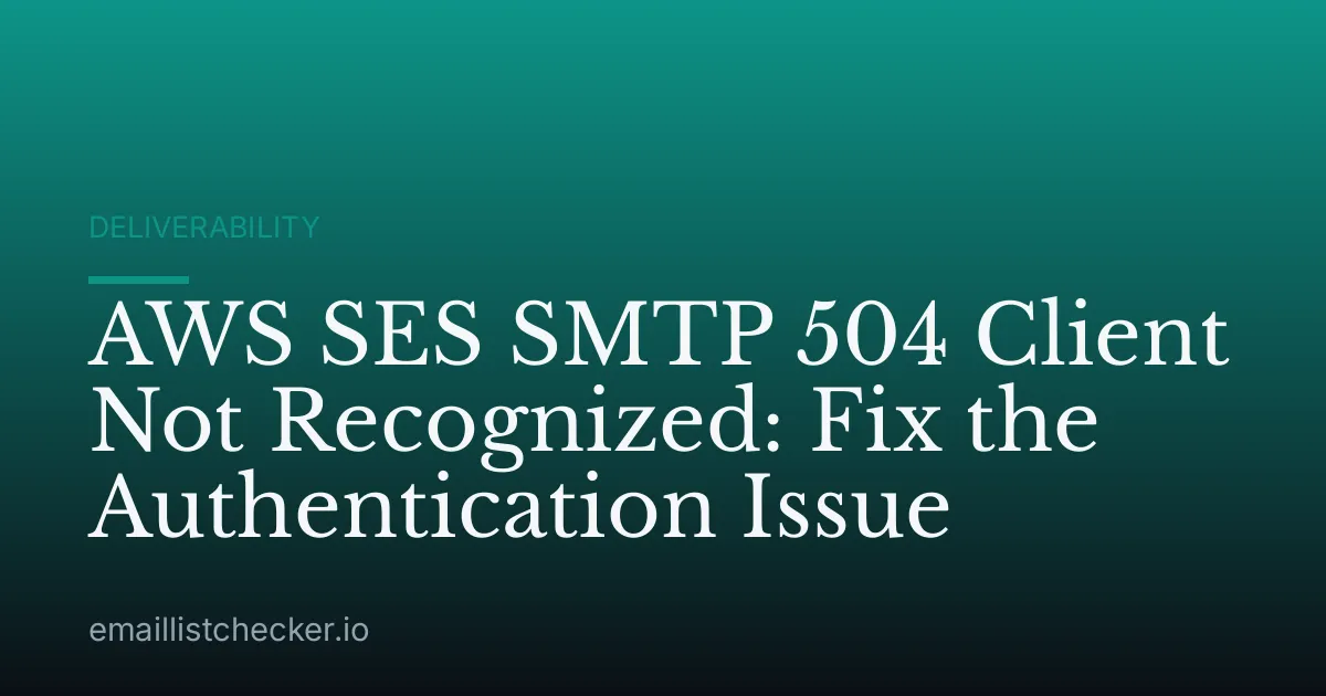 AWS SES SMTP 504 Client Not Recognized: Fix the Authentication Issue