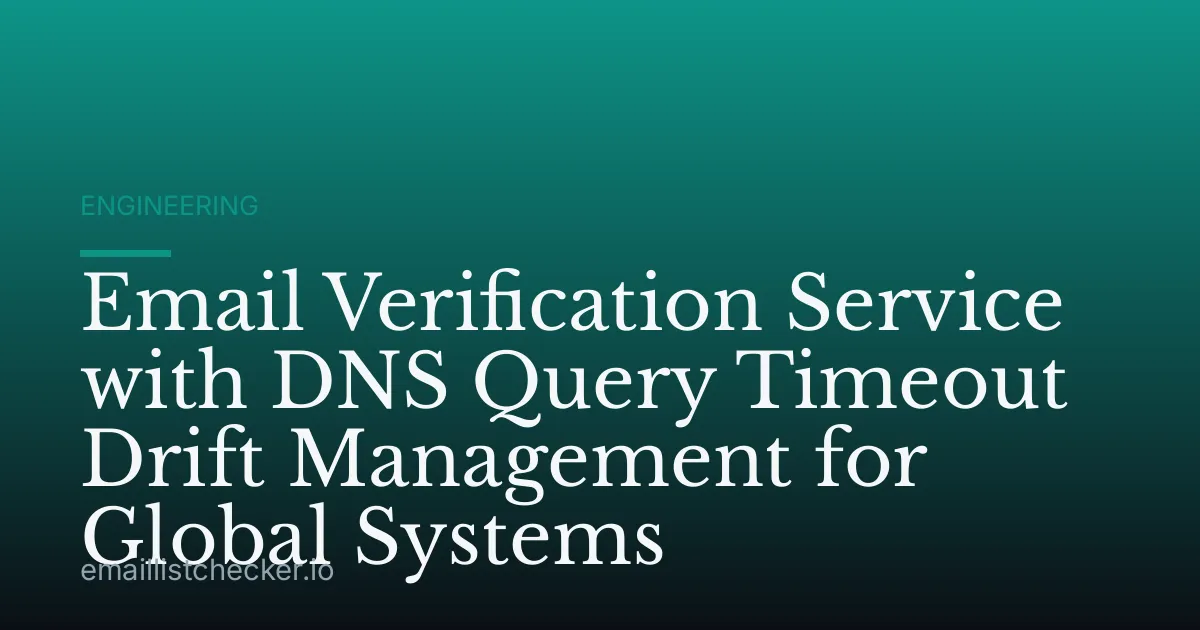 Email Verification Service with DNS Query Timeout Drift Management for Global Systems