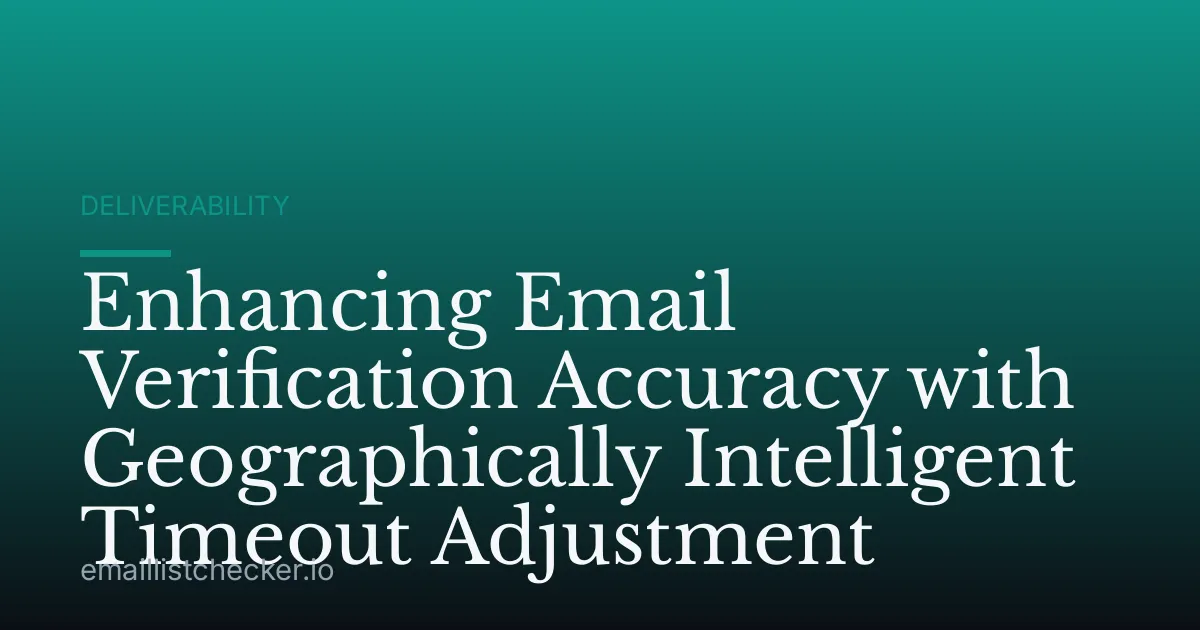 Enhancing Email Verification Accuracy with Geographically Intelligent Timeout Adjustment