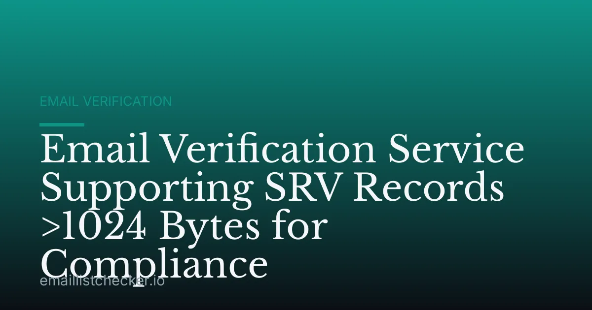 Email Verification Service Supporting SRV Records >1024 Bytes for Compliance