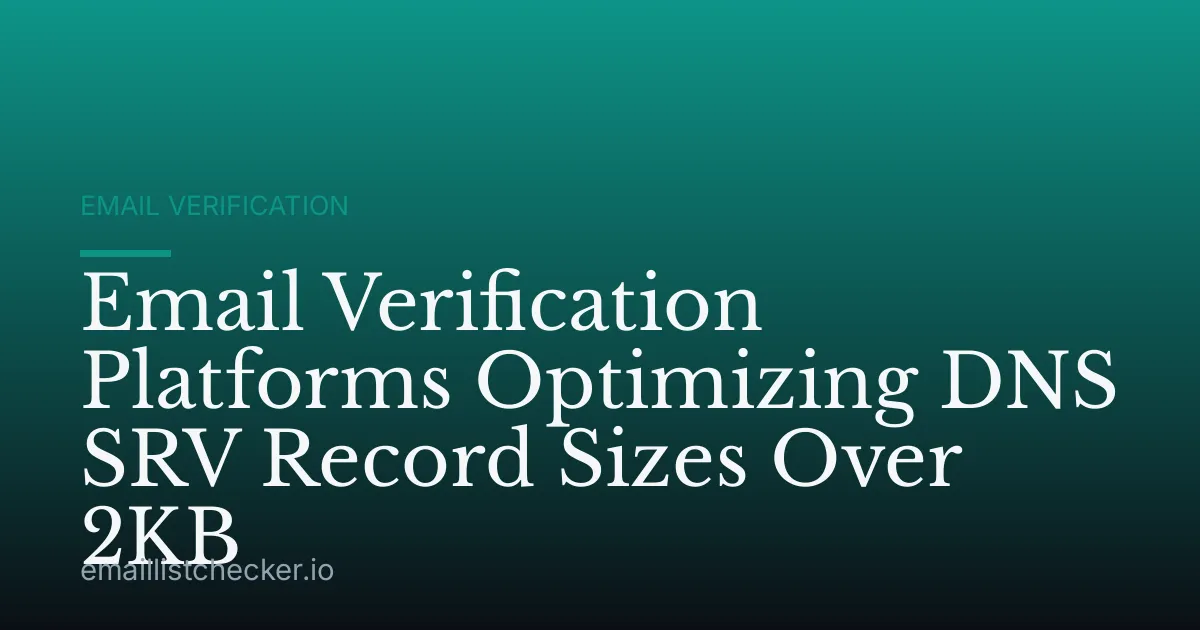 Email Verification Platforms Optimizing DNS SRV Record Sizes Over 2KB