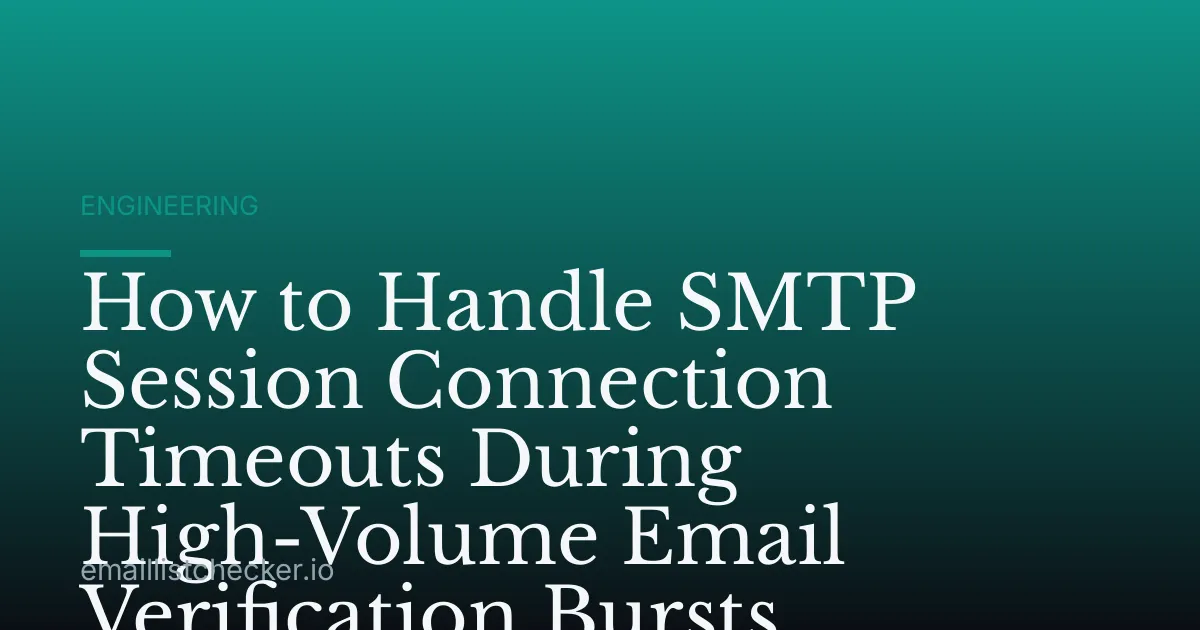 How to Handle SMTP Session Connection Timeouts During High-Volume Email Verification Bursts