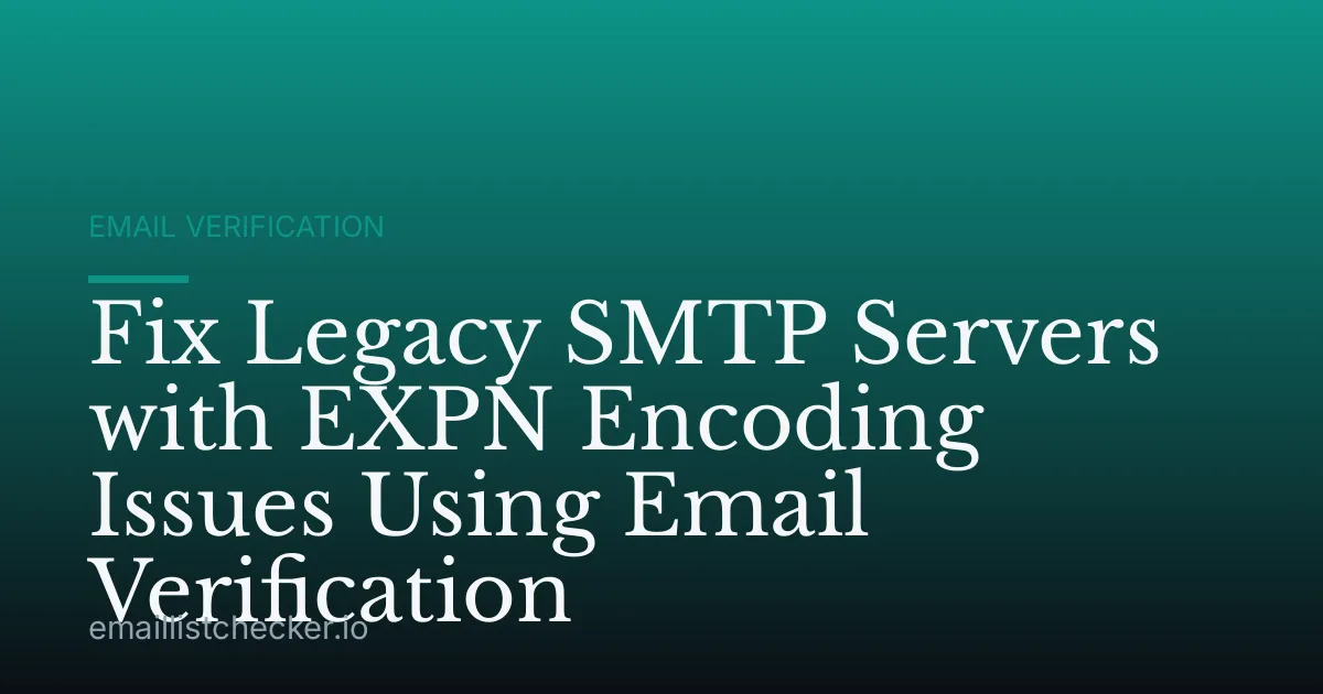 Fix Legacy SMTP Servers with EXPN Encoding Issues Using Email Verification