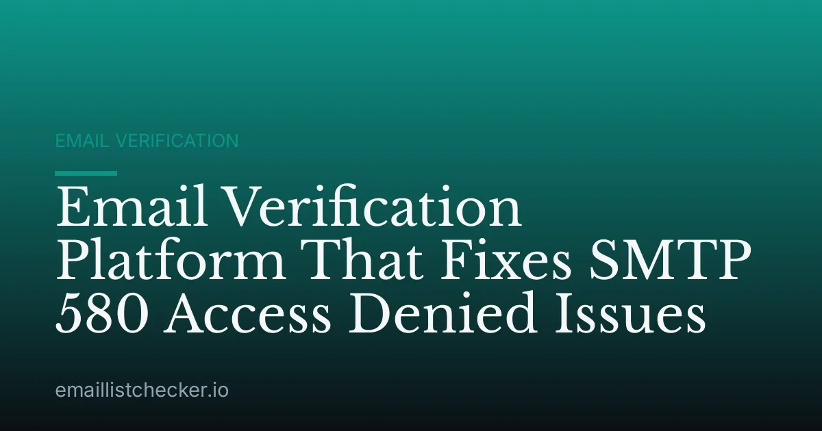 Email Verification Platform That Fixes SMTP 580 Access Denied Issues