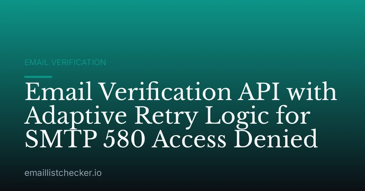 Email Verification API with Adaptive Retry Logic for SMTP 580 Access Denied